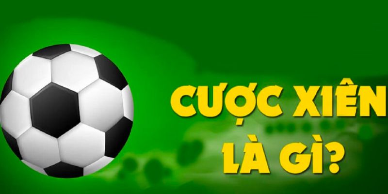 Hiểu rõ hơn về cược xiên trong bóng đá là gì