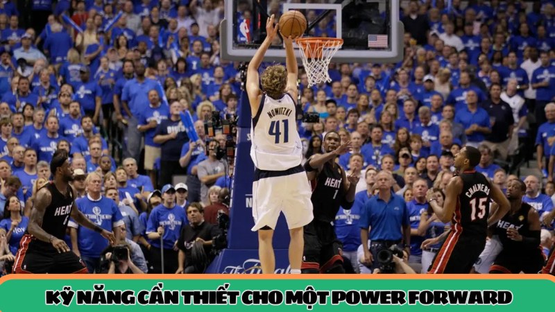 Các kỹ năng cần thiết cho một Power Forward